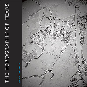 topography of tears by rose-lynn fisher